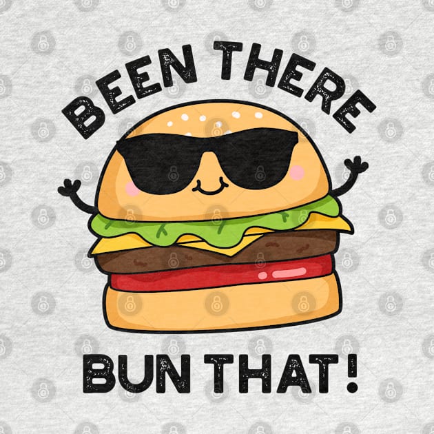 Been There Bun That Cute Burger Pun by punnybone